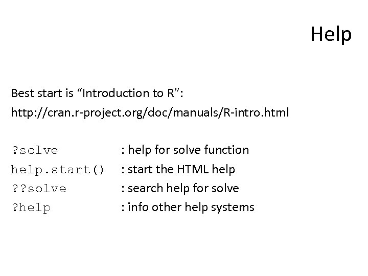 Help Best start is “Introduction to R”: http: //cran. r-project. org/doc/manuals/R-intro. html ? solve