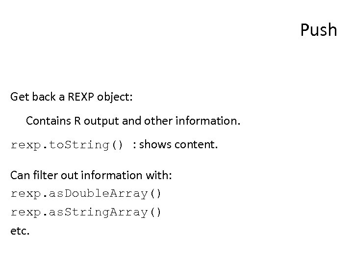 Push Get back a REXP object: Contains R output and other information. rexp. to.