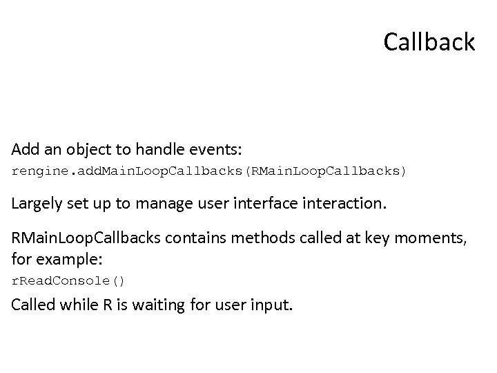 Callback Add an object to handle events: rengine. add. Main. Loop. Callbacks(RMain. Loop. Callbacks)