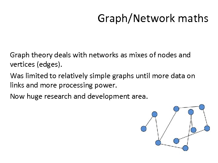 Graph/Network maths Graph theory deals with networks as mixes of nodes and vertices (edges).