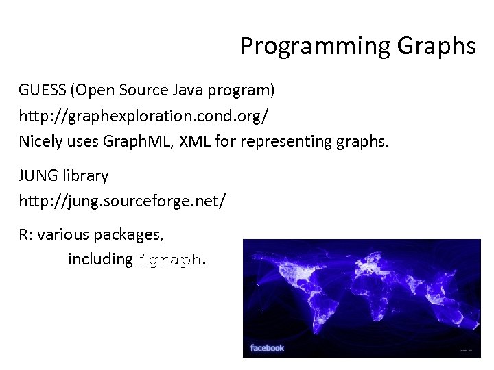 Programming Graphs GUESS (Open Source Java program) http: //graphexploration. cond. org/ Nicely uses Graph.