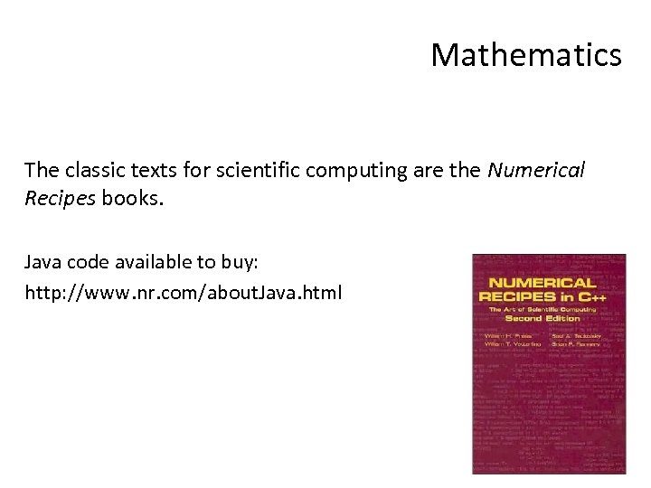 Mathematics The classic texts for scientific computing are the Numerical Recipes books. Java code