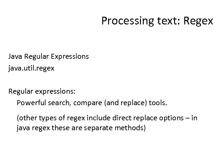 Processing text: Regex Java Regular Expressions java. util. regex Regular expressions: Powerful search, compare