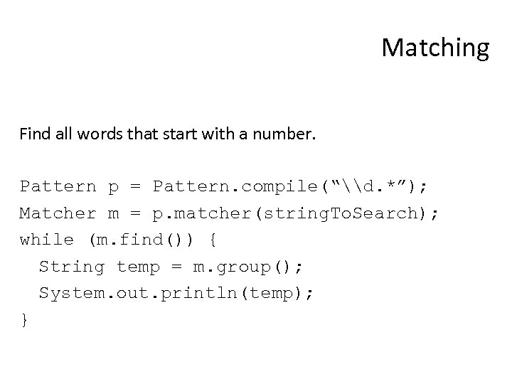 Matching Find all words that start with a number. Pattern p = Pattern. compile(“\d.