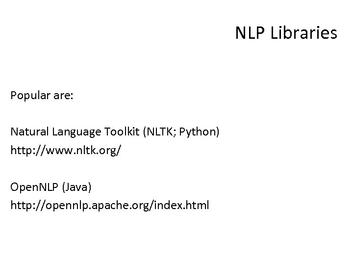 NLP Libraries Popular are: Natural Language Toolkit (NLTK; Python) http: //www. nltk. org/ Open.