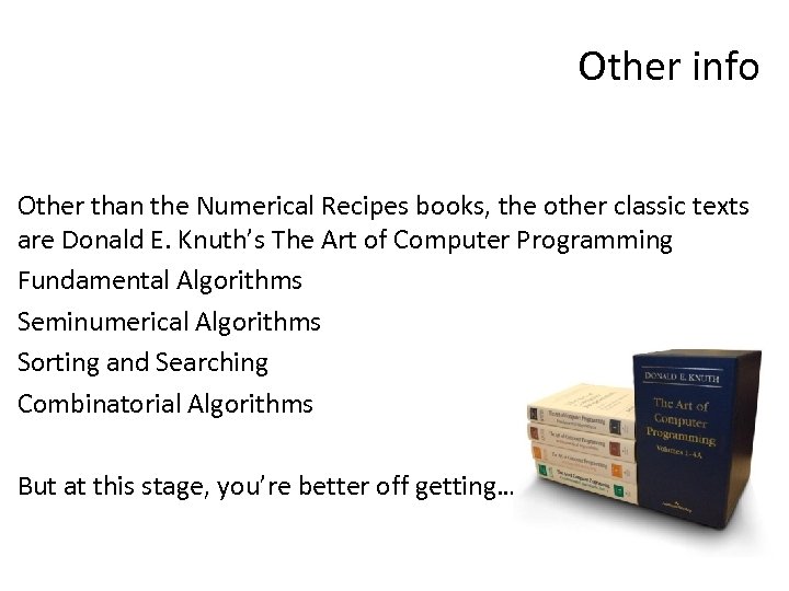 Other info Other than the Numerical Recipes books, the other classic texts are Donald