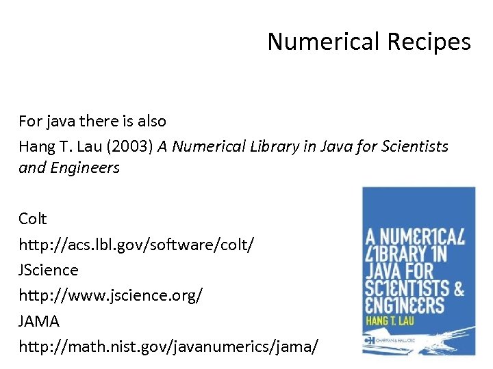 Numerical Recipes For java there is also Hang T. Lau (2003) A Numerical Library