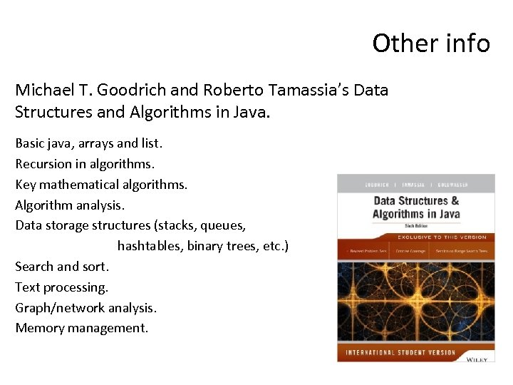 Other info Michael T. Goodrich and Roberto Tamassia’s Data Structures and Algorithms in Java.