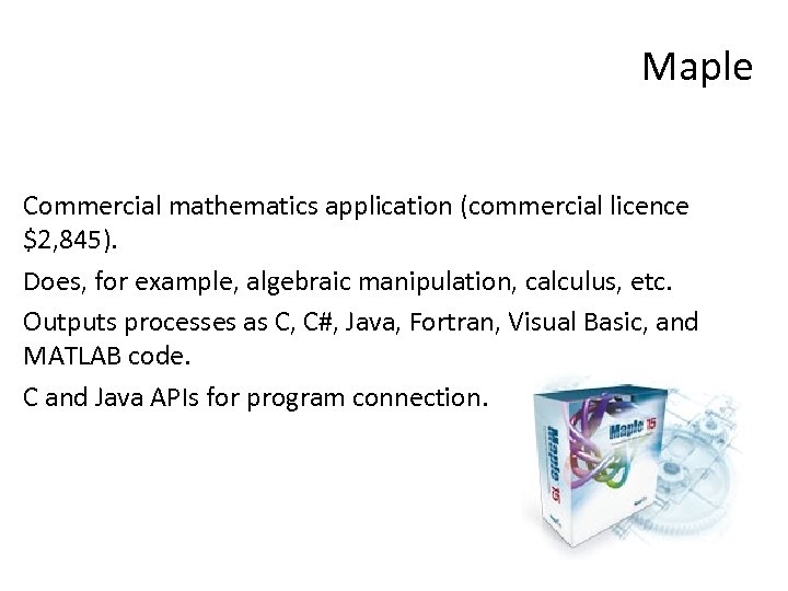 Maple Commercial mathematics application (commercial licence $2, 845). Does, for example, algebraic manipulation, calculus,