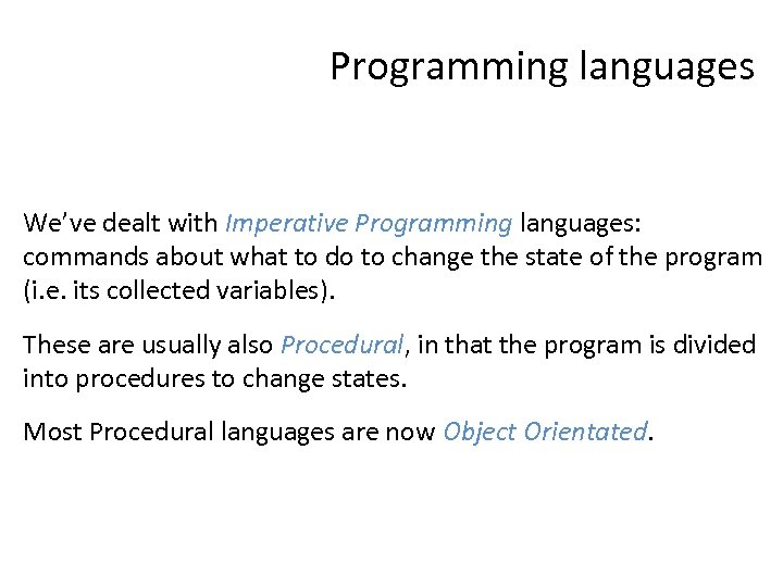 Programming languages We’ve dealt with Imperative Programming languages: commands about what to do to