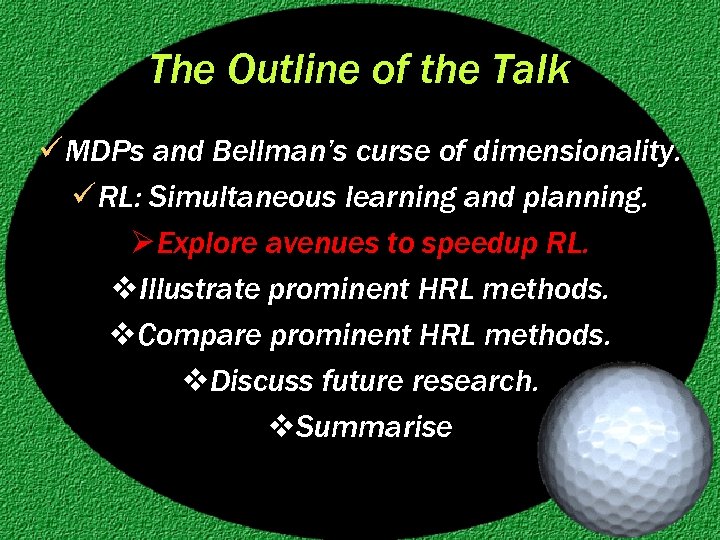 The Outline of the Talk ü MDPs and Bellman’s curse of dimensionality. ü RL: