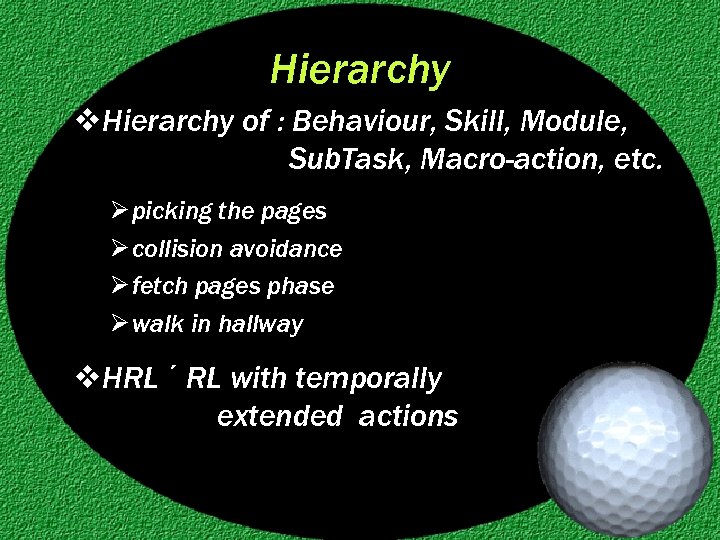 Hierarchy v. Hierarchy of : Behaviour, Skill, Module, Sub. Task, Macro-action, etc. Ø picking