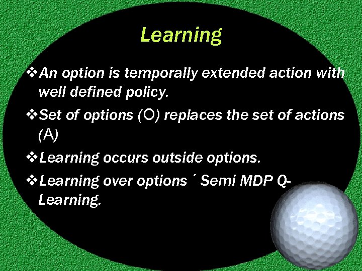 Learning v. An option is temporally extended action with well defined policy. v. Set