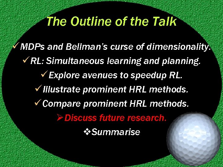 The Outline of the Talk ü MDPs and Bellman’s curse of dimensionality. ü RL: