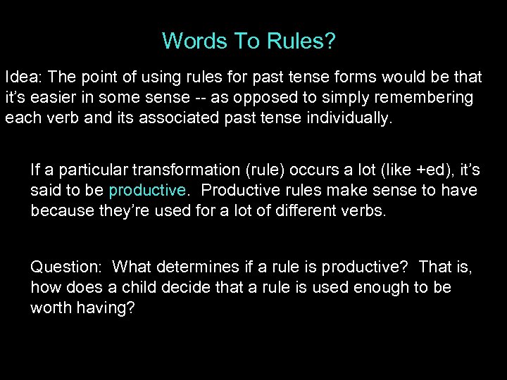 Words To Rules? Idea: The point of using rules for past tense forms would