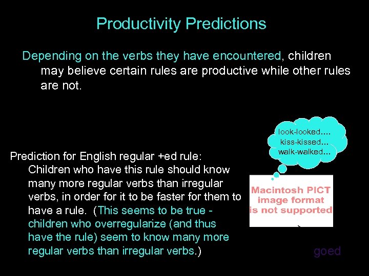 Productivity Predictions Depending on the verbs they have encountered, children may believe certain rules