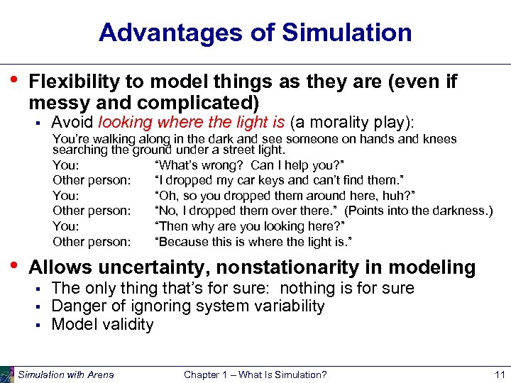Advantages of Simulation • Flexibility to model things as they are (even if messy