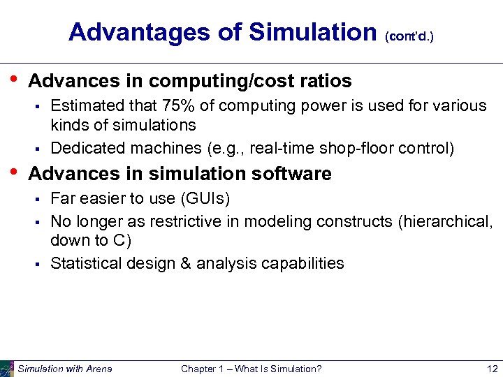 Advantages of Simulation (cont’d. ) • Advances in computing/cost ratios § § • Estimated