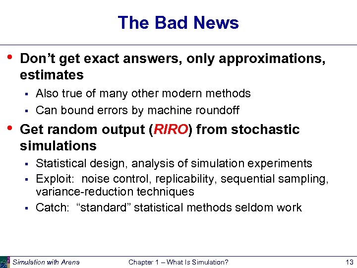 The Bad News • Don’t get exact answers, only approximations, estimates § § •