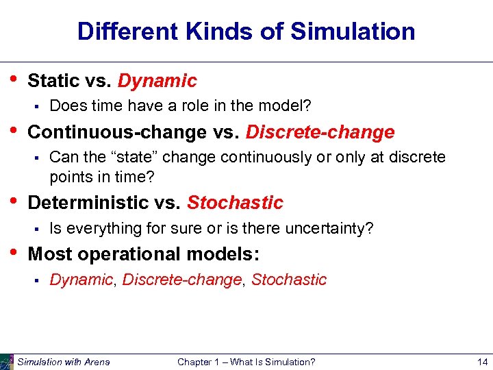 Different Kinds of Simulation • Static vs. Dynamic § • Continuous-change vs. Discrete-change §
