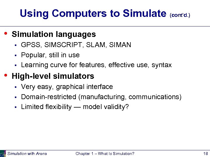 Using Computers to Simulate (cont’d. ) • Simulation languages § § § • GPSS,