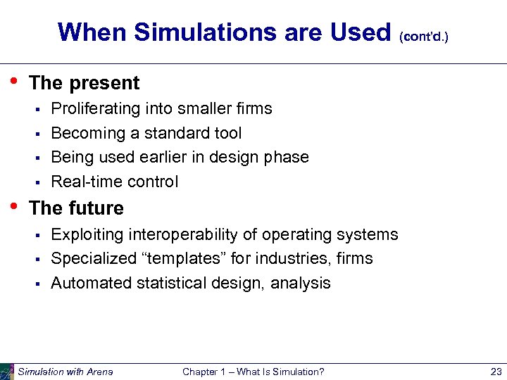 When Simulations are Used (cont’d. ) • The present § § • Proliferating into