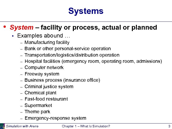 Systems • System – facility or process, actual or planned § Examples abound …