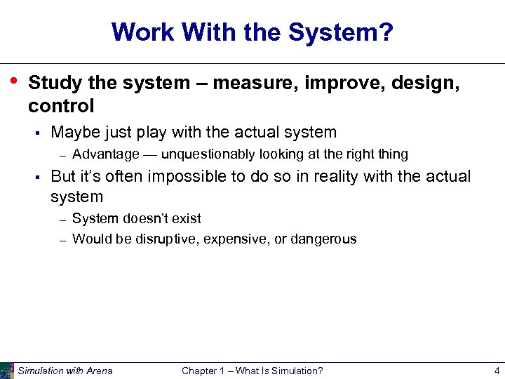 Work With the System? • Study the system – measure, improve, design, control §