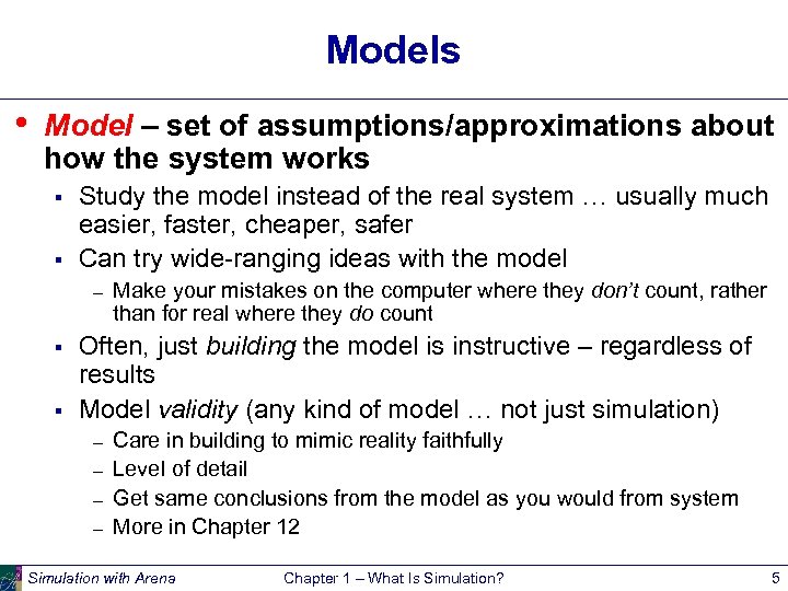 Models • Model – set of assumptions/approximations about how the system works § §