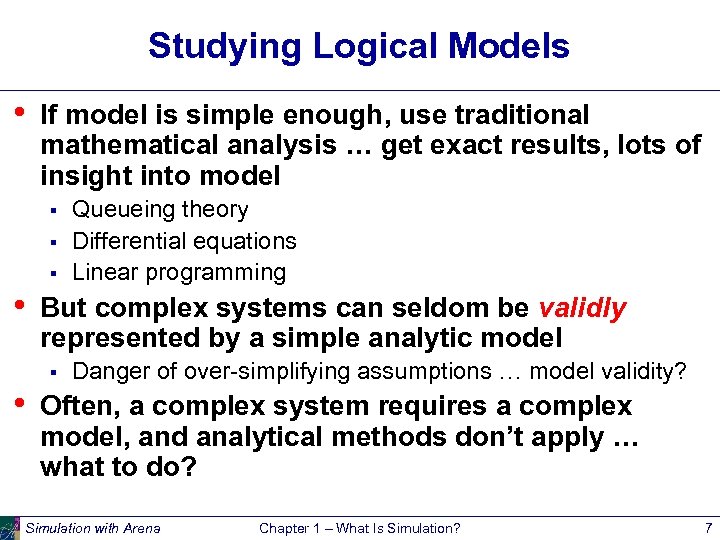 Studying Logical Models • If model is simple enough, use traditional mathematical analysis …