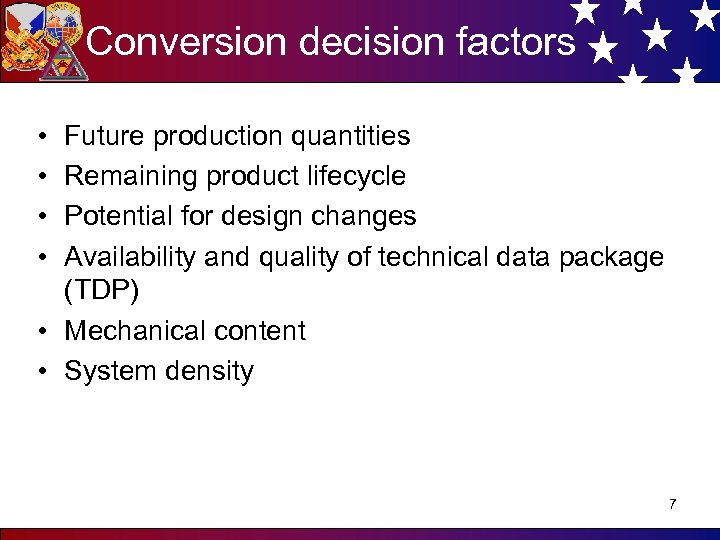 Conversion decision factors • • Future production quantities Remaining product lifecycle Potential for design