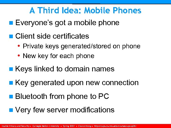 A Third Idea: Mobile Phones n Everyone’s got a mobile phone n Client side