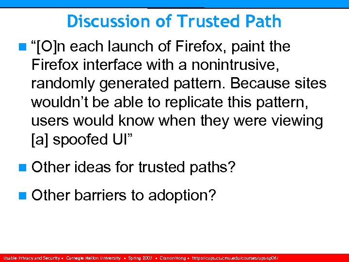Discussion of Trusted Path n “[O]n each launch of Firefox, paint the Firefox interface