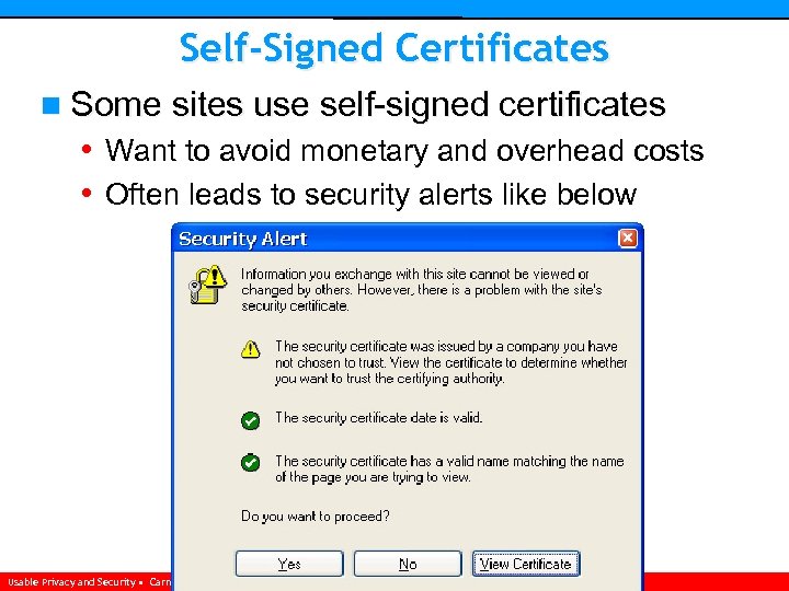 Self-Signed Certificates n Some sites use self-signed certificates • Want to avoid monetary and
