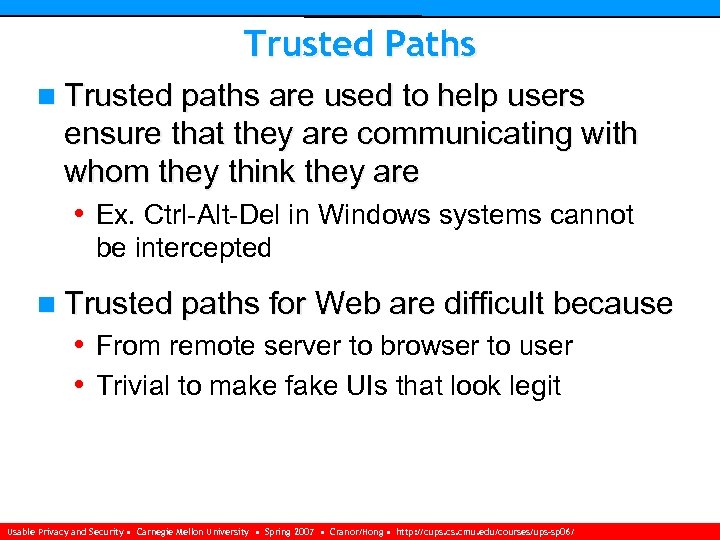 Trusted Paths n Trusted paths are used to help users ensure that they are