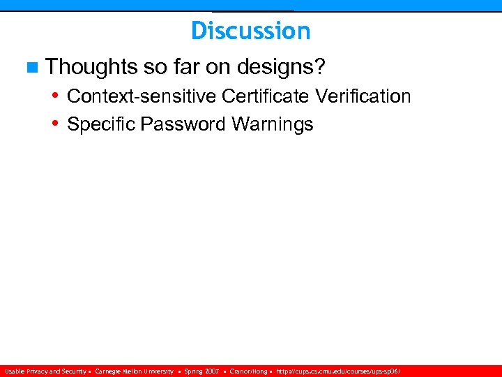 Discussion n Thoughts so far on designs? • Context-sensitive Certificate Verification • Specific Password