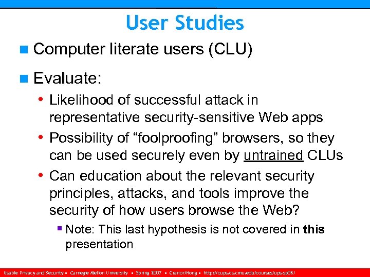 User Studies n Computer literate users (CLU) n Evaluate: • Likelihood of successful attack