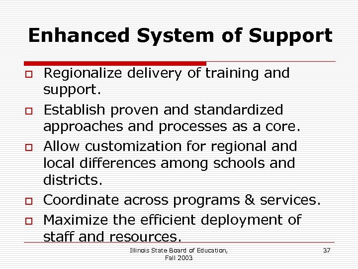 Enhanced System of Support o o o Regionalize delivery of training and support. Establish