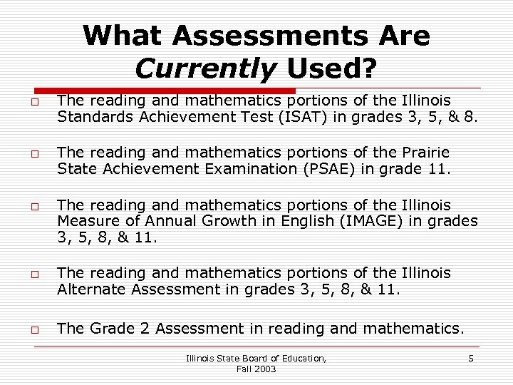 What Assessments Are Currently Used? o o o The reading and mathematics portions of