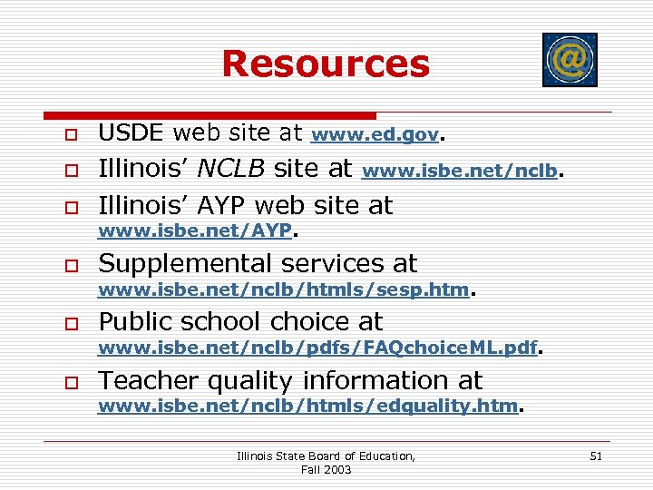 Resources o o o USDE web site at www. ed. gov. Illinois’ NCLB site