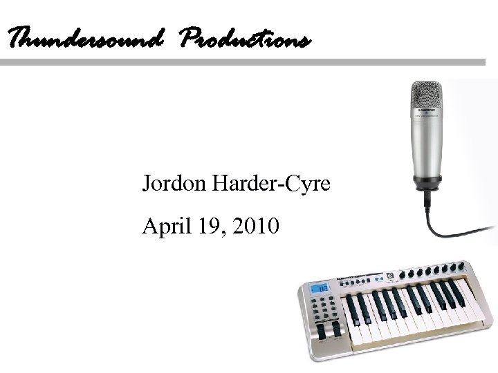 Thundersound Productions Jordon Harder-Cyre April 19, 2010 