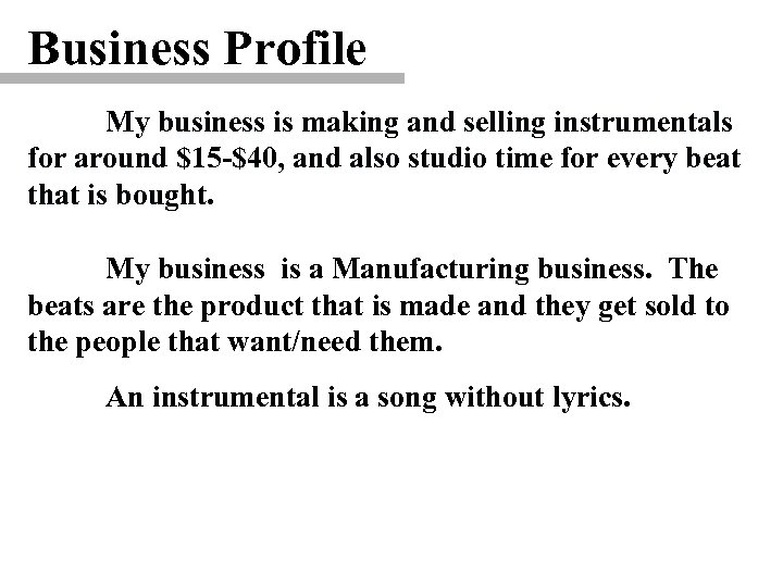 Business Profile My business is making and selling instrumentals for around $15 -$40, and