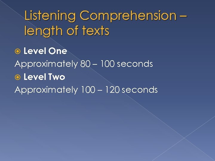 Listening Comprehension – length of texts Level One Approximately 80 – 100 seconds Level