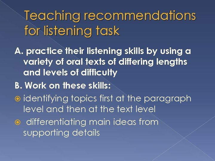 Teaching recommendations for listening task A. practice their listening skills by using a variety