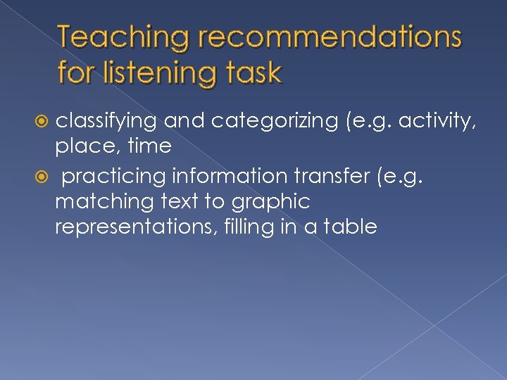 Teaching recommendations for listening task classifying and categorizing (e. g. activity, place, time practicing