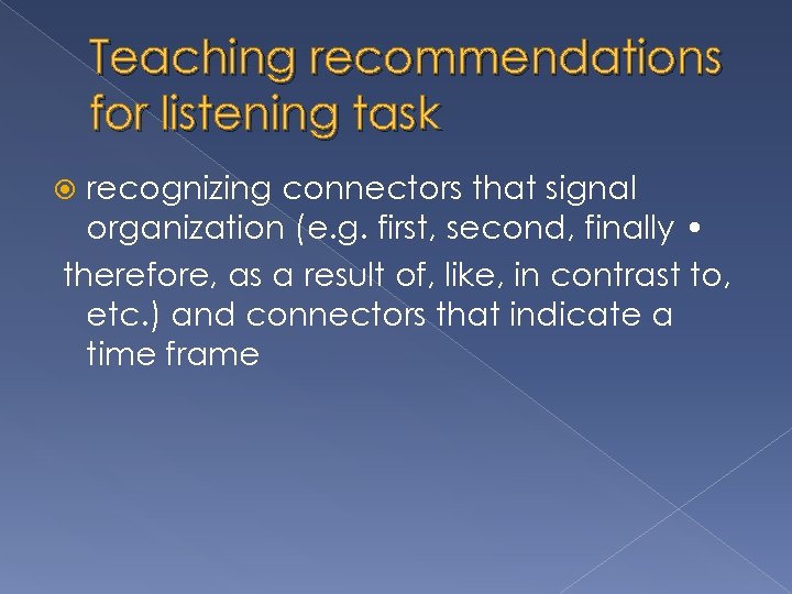 Teaching recommendations for listening task recognizing connectors that signal organization (e. g. first, second,