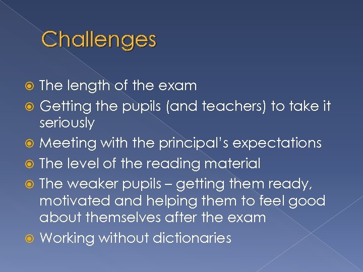 Challenges The length of the exam Getting the pupils (and teachers) to take it