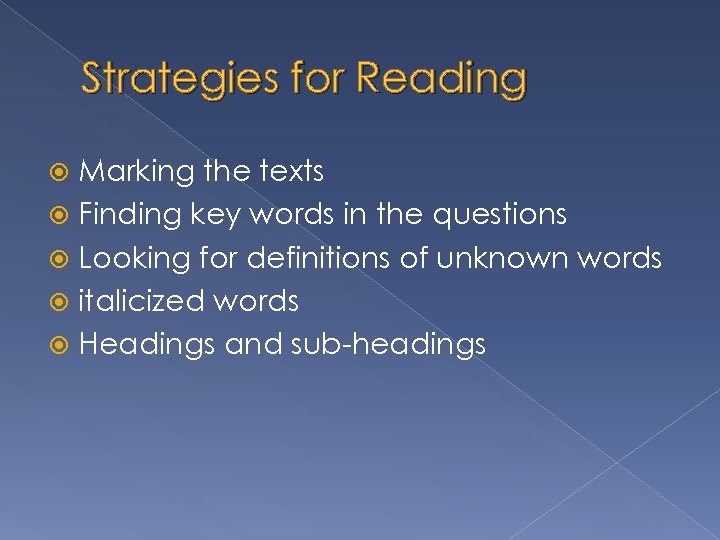 Strategies for Reading Marking the texts Finding key words in the questions Looking for