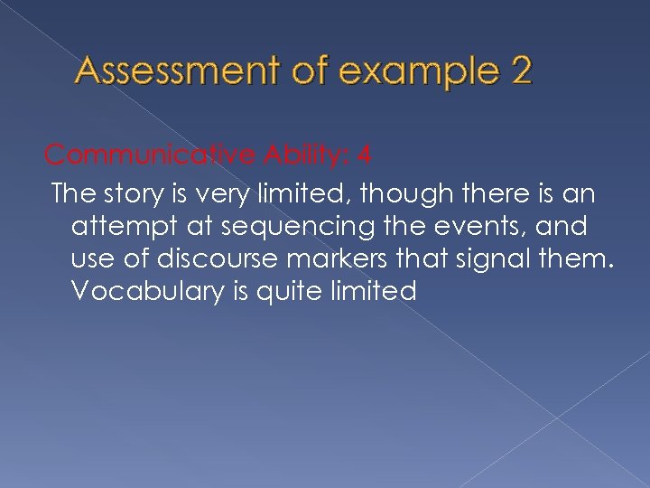 Assessment of example 2 Communicative Ability: 4 The story is very limited, though there