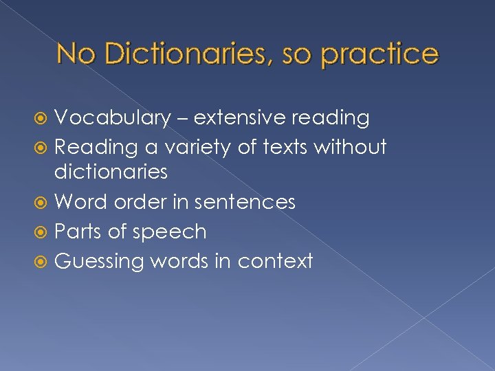 No Dictionaries, so practice Vocabulary – extensive reading Reading a variety of texts without